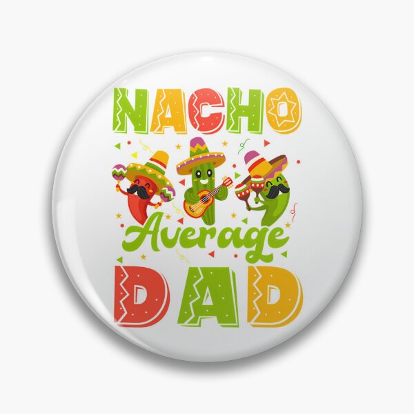 Item preview, Nacho Average Dad Mexican Fiesta  designed and sold by tamimrhinehart.