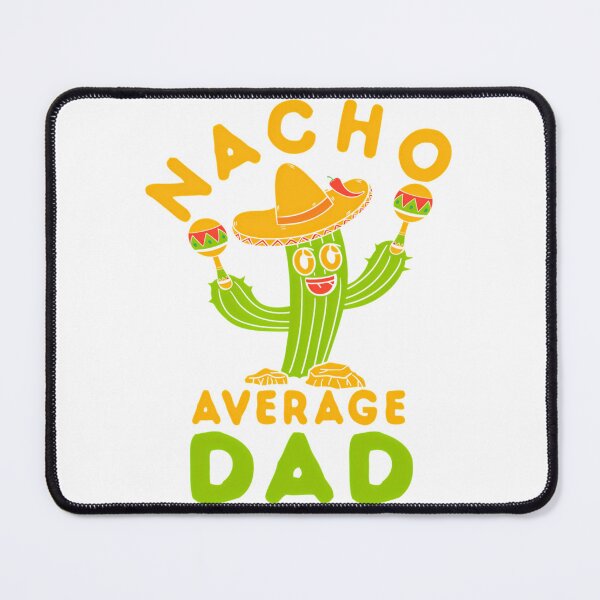 Item preview, Nacho Average Dad Mexican Fiesta designed and sold by tamimrhinehart.