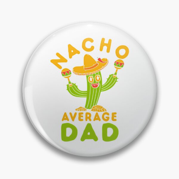Item preview, Nacho Average Dad Mexican Fiesta designed and sold by tamimrhinehart.