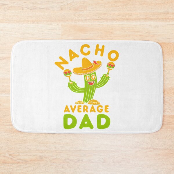 Item preview, Nacho Average Dad Mexican Fiesta designed and sold by tamimrhinehart.