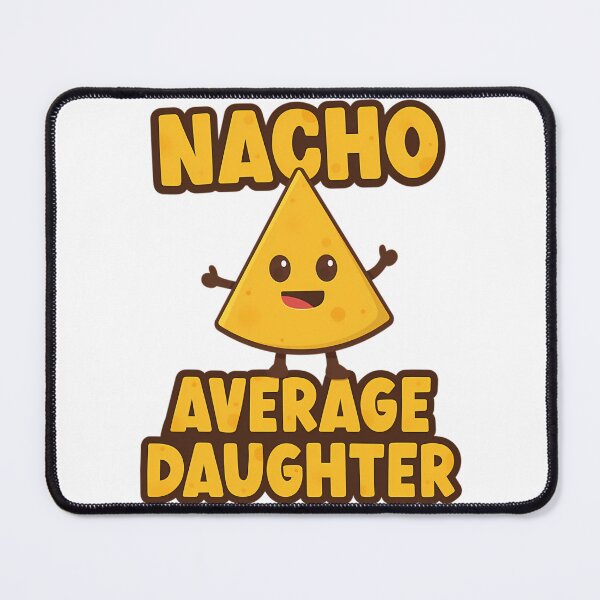 Item preview, Nacho Average Daughter designed and sold by tamimrhinehart.