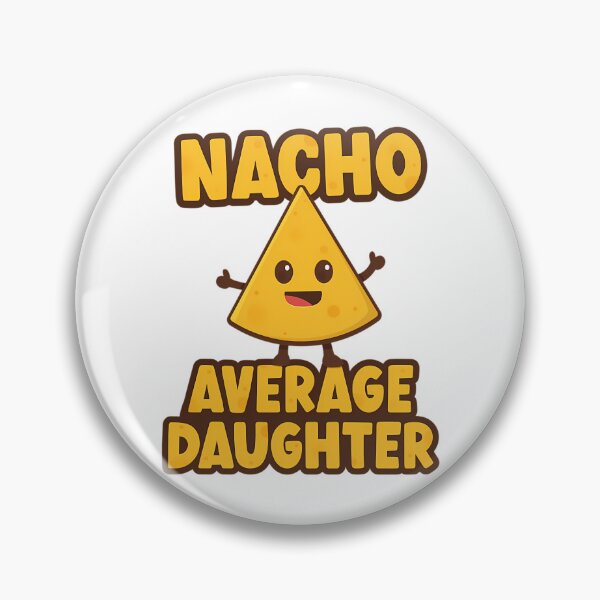 Item preview, Nacho Average Daughter designed and sold by tamimrhinehart.
