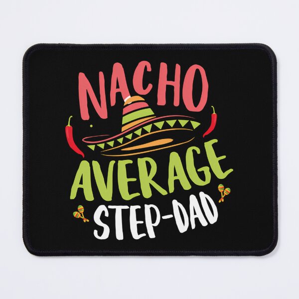 Item preview, Nacho Avergage Step Dad designed and sold by tamimrhinehart.
