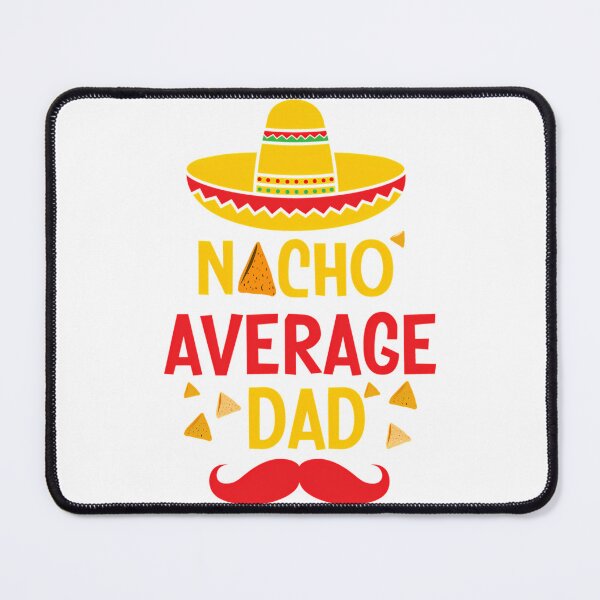 Item preview, Nacho Average Dad designed and sold by yesseniariesen.