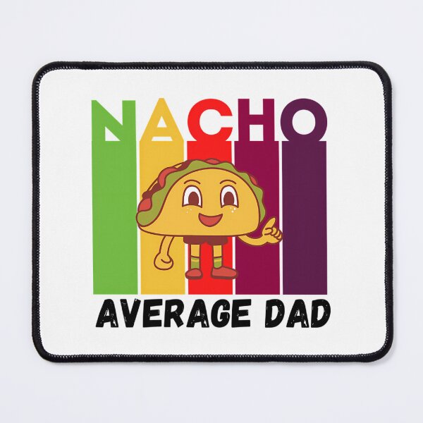 Item preview, Nacho Average Dad designed and sold by yesseniariesen.