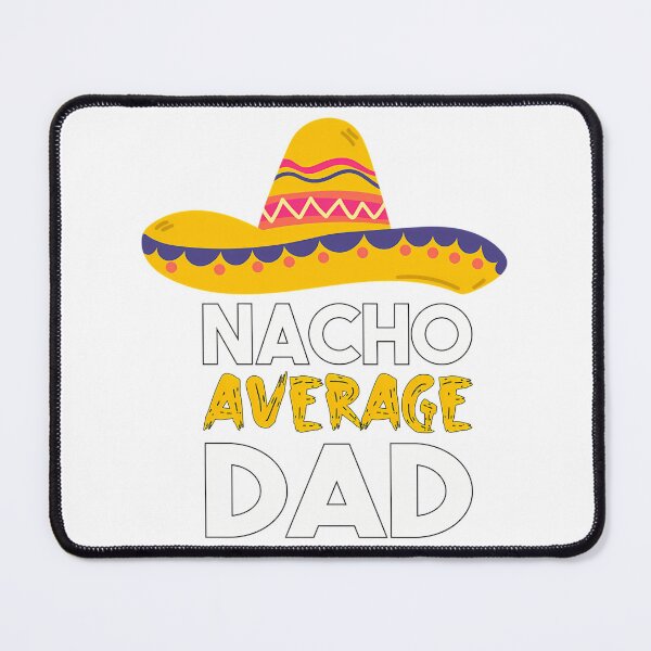 Item preview, Nacho Average Dad designed and sold by anirudhwalling.