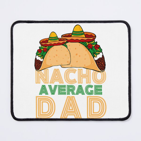Item preview, Nacho Average Dad designed and sold by anirudhwalling.