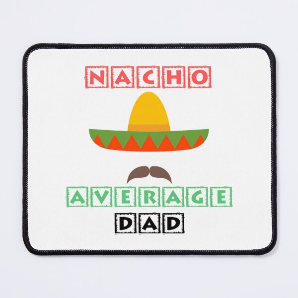 Item preview, Nacho Average Dad designed and sold by anirudhwalling.