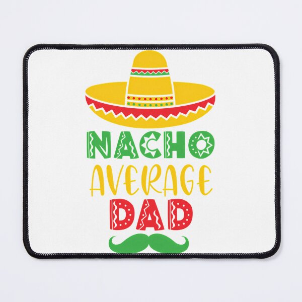 Item preview, Nacho Average Dad Cinco De Mayo Mexican Themed designed and sold by anirudhwalling.