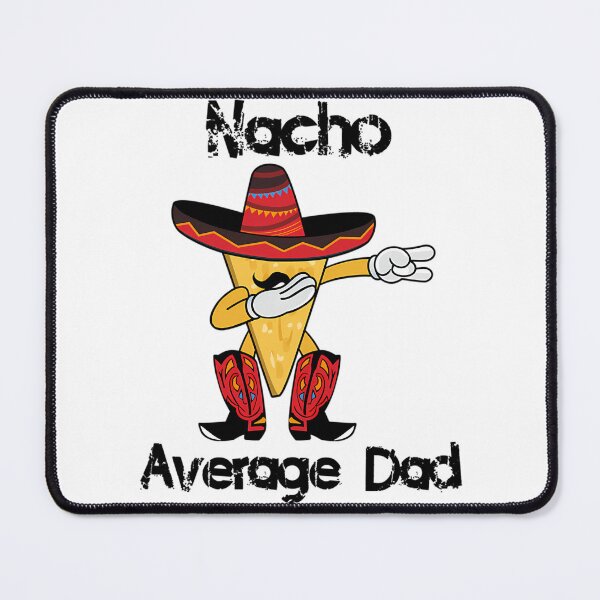 Item preview, Nacho Average Dad Cinco De Mayo Nacho Foodie Lovers designed and sold by anirudhwalling.