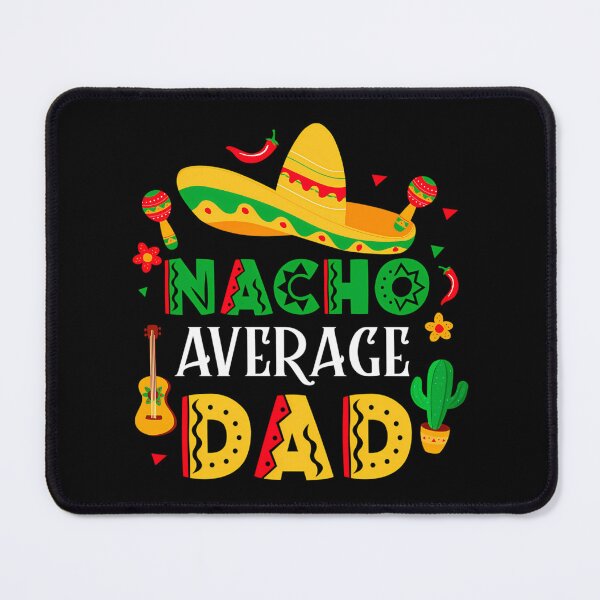Item preview, Nacho Average Dad Fathers Day Mexican Daddy Cinco De Mayo designed and sold by anirudhwalling.