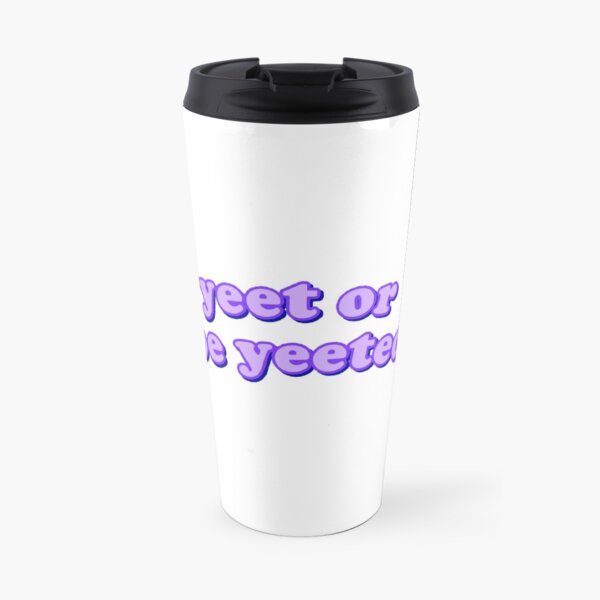 yeet oder yeeted werden Thermobecher