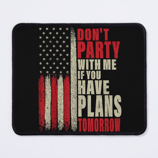 Item preview, Don't Party With Me If You Have Plans Tomorrow American Flag designed and sold by schoolofbullies.