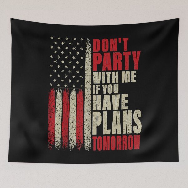Item preview, Don't Party With Me If You Have Plans Tomorrow American Flag designed and sold by schoolofbullies.