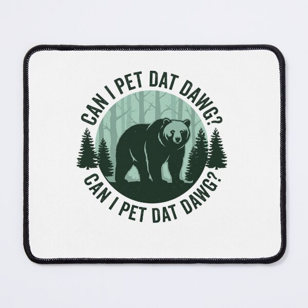 Item preview, Can I Pet Dat Dawg? Can I Pet Dat Dawg? Funny Bear Wildlife Nature Humor designed and sold by ZAbiriarto.