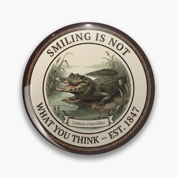 Item preview, Smiling Is Not What You Think Caiman Humor Badge designed and sold by CalmCapy Co.