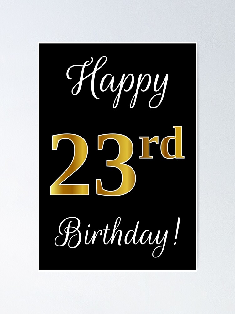 Elegant Faux Gold Look Number Happy 23rd Birthday Black Background Poster By Aponx Redbubble