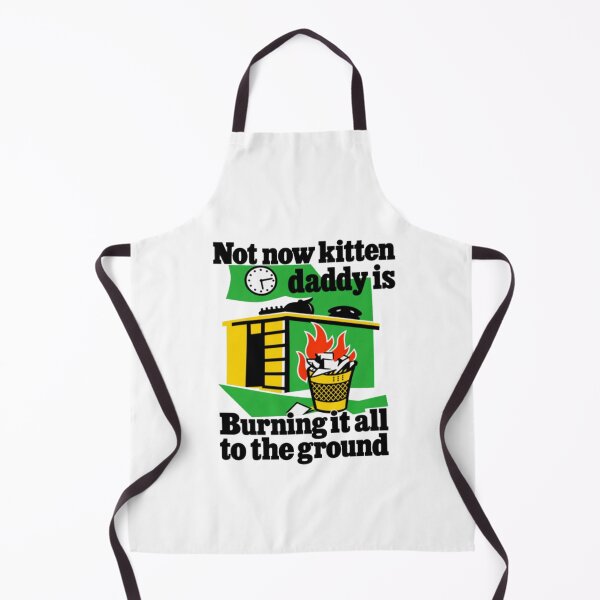 Item preview, Not Now Kitten Daddy Is Burning It All To The Ground white designed and sold by ChaosColorCo.