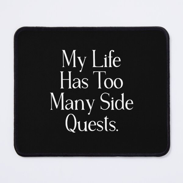 Item preview, Funny Life Quote | My Life Has Too Many Side Quests | Gaming & Chaotic Life Humor designed and sold by stylishdzign.