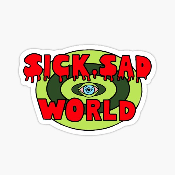 Sick, Sad World Sticker