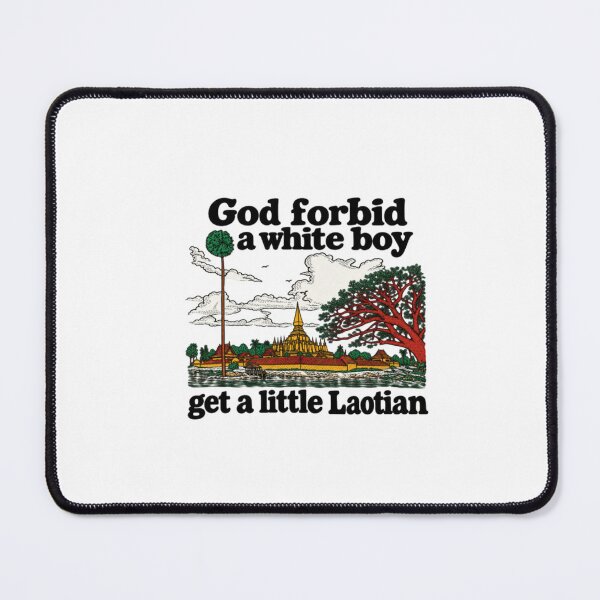 Item preview, God Forbid A White Boy Get A Little Laotian white designed and sold by ChaosColorCo.
