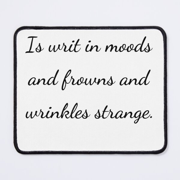 Item preview, “Is writ in moods and frowns and wrinkles strange.” - handwriting black designed and sold by ariksworld.