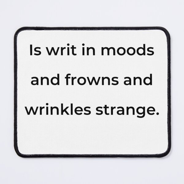 Item preview, “Is writ in moods and frowns and wrinkles strange.” - print black designed and sold by ariksworld.