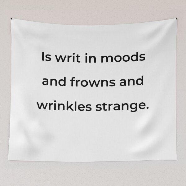 Item preview, “Is writ in moods and frowns and wrinkles strange.” - print black designed and sold by ariksworld.
