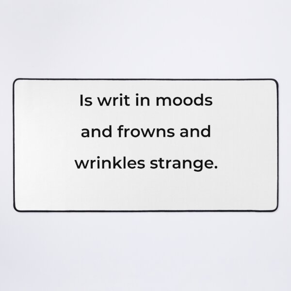 Item preview, “Is writ in moods and frowns and wrinkles strange.” - print black designed and sold by ariksworld.