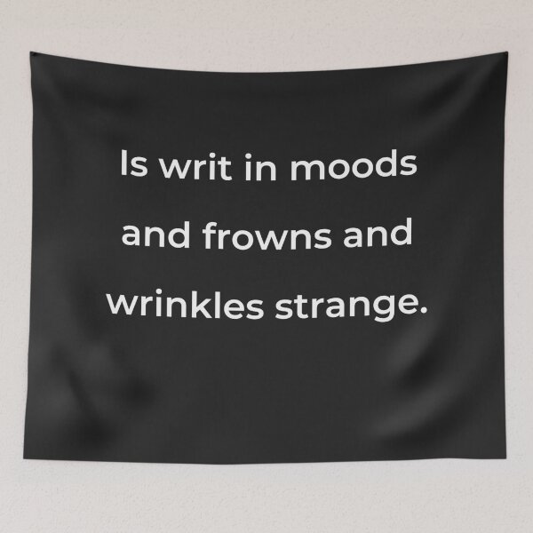 Item preview, “Is writ in moods and frowns and wrinkles strange.” - print white designed and sold by ariksworld.