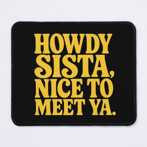 Item preview, Howdy Sista Nice To Meet Ya – Southern Greeting & Sisterhood Quote designed and sold by creativerooney.