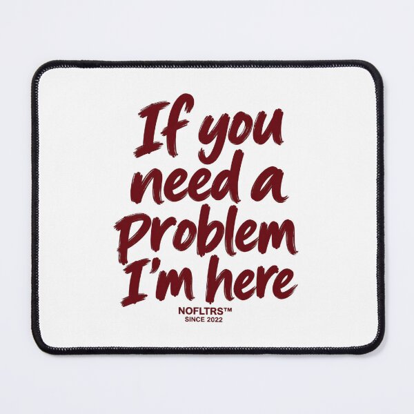 Item preview, If You Need A Problem I'm Here NOFLTRS Slogan Graphic designed and sold by dartoffofo⭐⭐⭐⭐⭐.