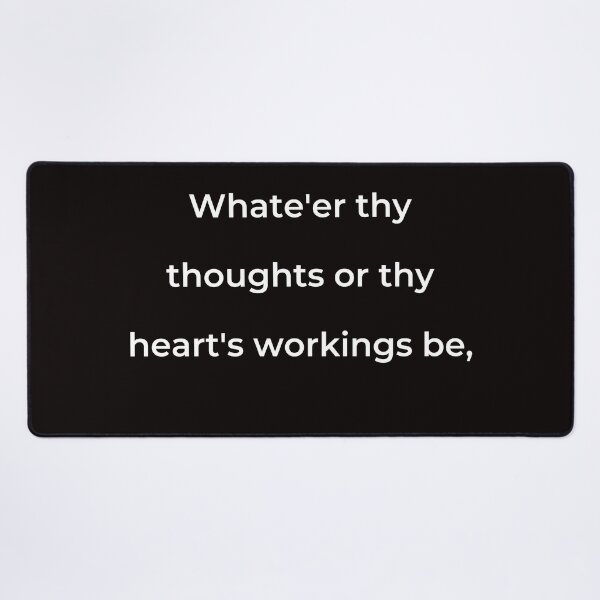 Item preview, “Whate’er thy thoughts or thy heart’s workings be,” - print white designed and sold by ariksworld.