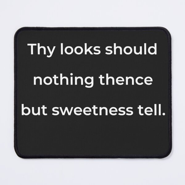 Item preview, “Thy looks should nothing thence but sweetness tell.” - print white designed and sold by ariksworld.