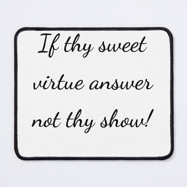 Item preview, “If thy sweet virtue answer not thy show!” - handwriting black designed and sold by ariksworld.