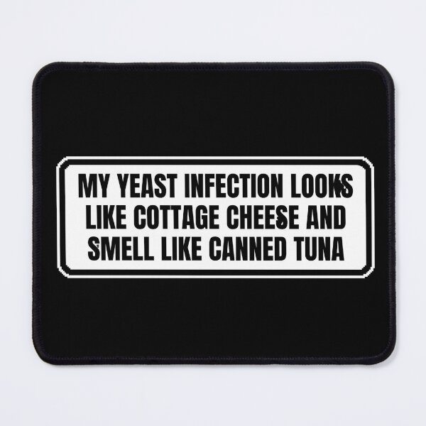 Item preview, Funny My Yeast Infection Looks Like Cottage Cheese And Smell Like Canned Tuna designed and sold by Dondonmart.