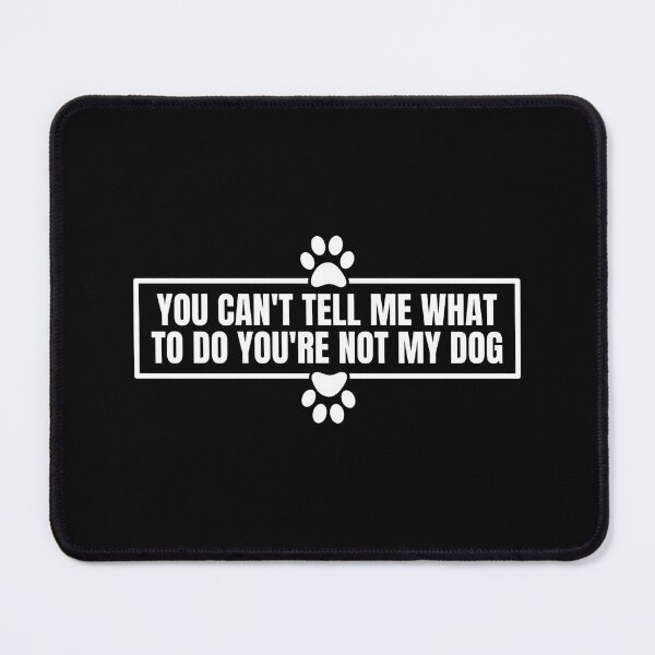 Item preview, You Can't Tell Me What to Do You're Not My Dog Funny designed and sold by Dondonmart.