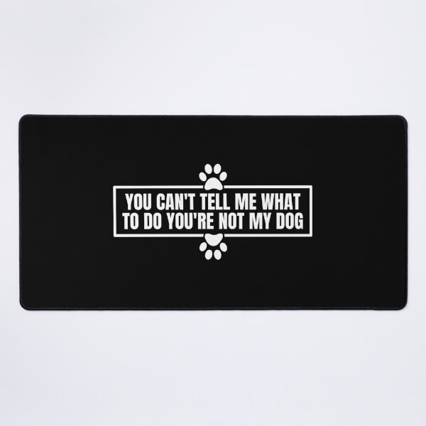 Item preview, You Can't Tell Me What to Do You're Not My Dog Funny designed and sold by Dondonmart.