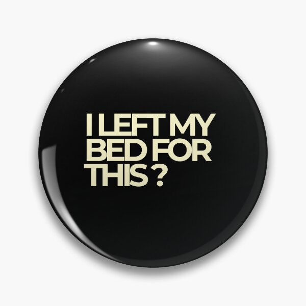 Item preview, I Left My Bed For This Sarcastic Bold Quote designed and sold by Luz Oroño.