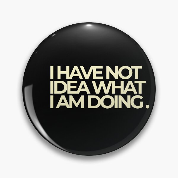 Item preview, I Have No Idea What I Am Doing Funny Bold Quote designed and sold by Luz Oroño.