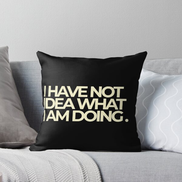Item preview, I Have No Idea What I Am Doing Funny Bold Quote designed and sold by Luz Oroño.