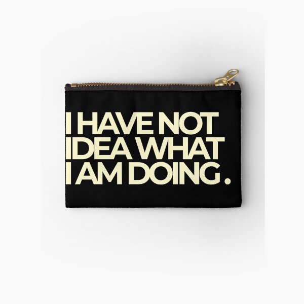 Item preview, I Have No Idea What I Am Doing Funny Bold Quote designed and sold by Luz Oroño.
