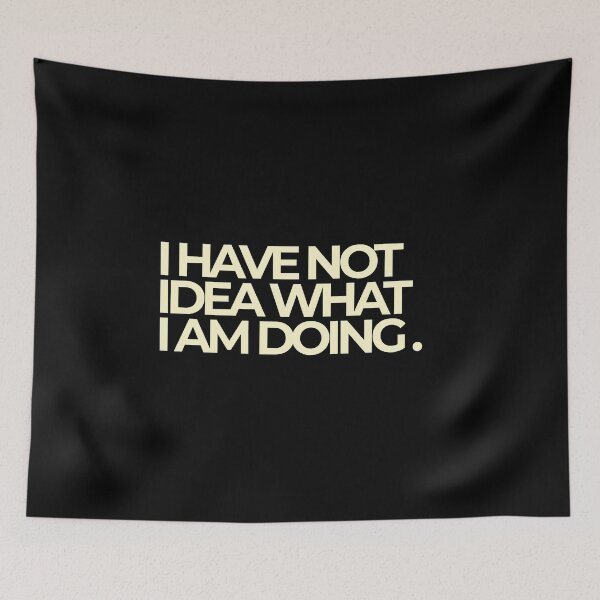Item preview, I Have No Idea What I Am Doing Funny Bold Quote designed and sold by Luz Oroño.