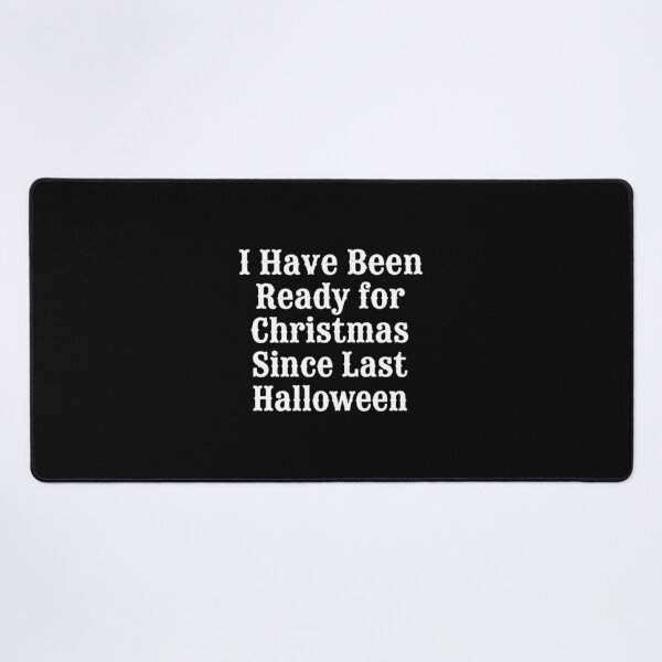 Item preview, I Have Been Ready for Christmas Since Last Halloween, Funny Christmas designed and sold by CloudyPress.