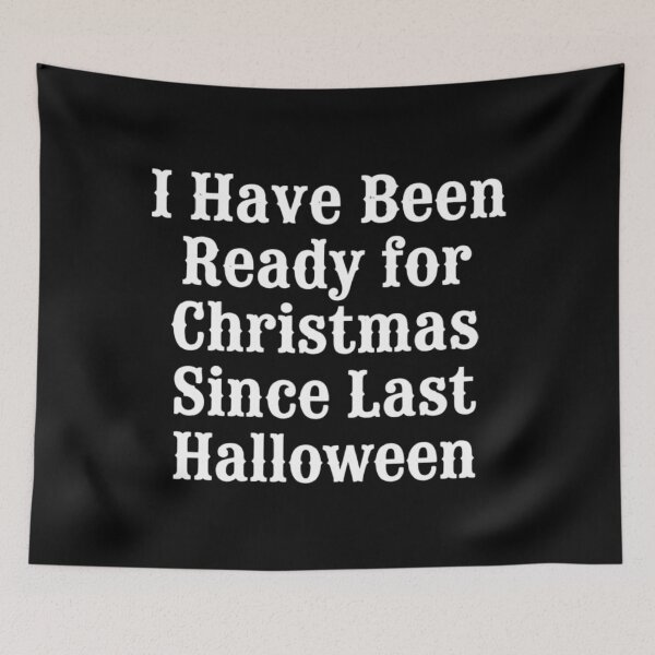 Item preview, I Have Been Ready for Christmas Since Last Halloween, Funny Christmas designed and sold by CloudyPress.