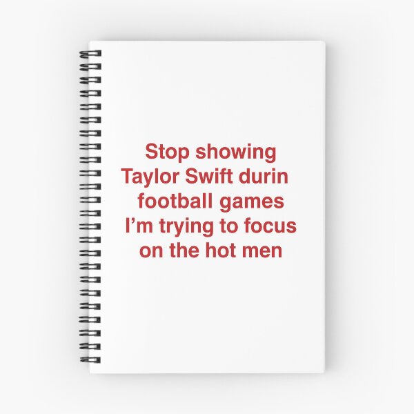 Item preview, Stop Showing Taylor Swift During Football Games I'm Trying To Focus On The Hot Men. designed and sold by Designart68.