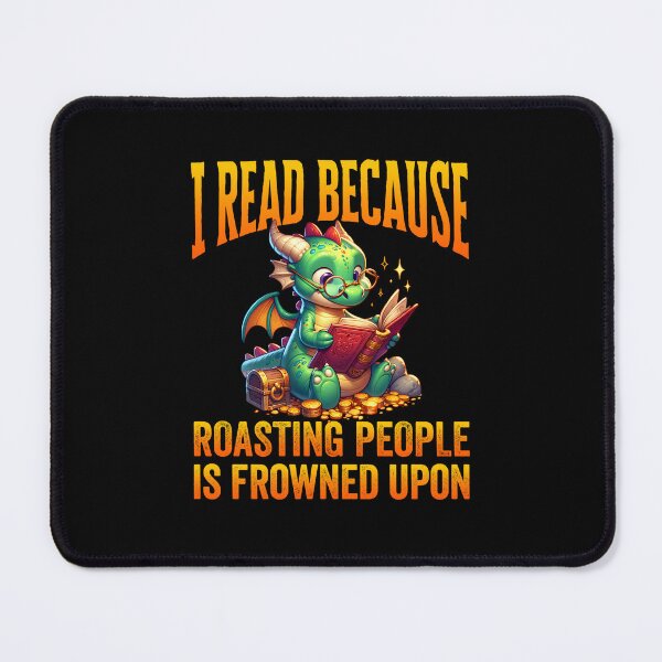 Item preview, I Read Because Roasting People Is Frowned Upon designed and sold by jaygo.