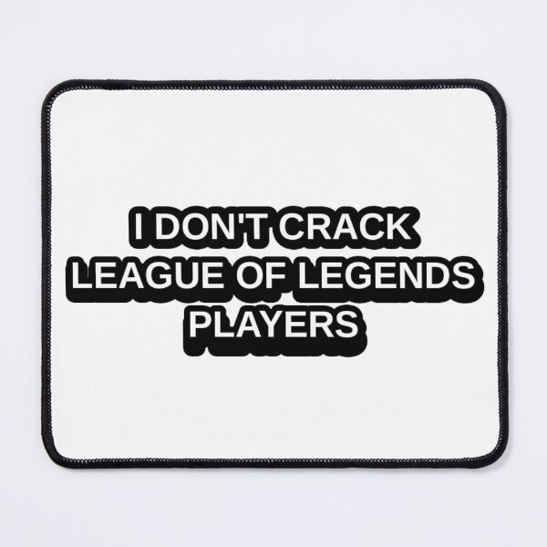 Item preview, I DON'T CRACK LEAGUE OF LEGENDS PLAYERS Funny Gamer Shirt designed and sold by UkiyoArchive.