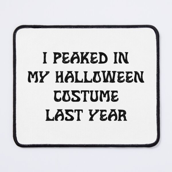 Item preview, I Peaked in My Halloween Costume Last Year, Funny Halloween designed and sold by CloudyPress.