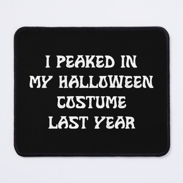 Item preview, I Peaked in My Halloween Costume Last Year, Funny Halloween designed and sold by CloudyPress.